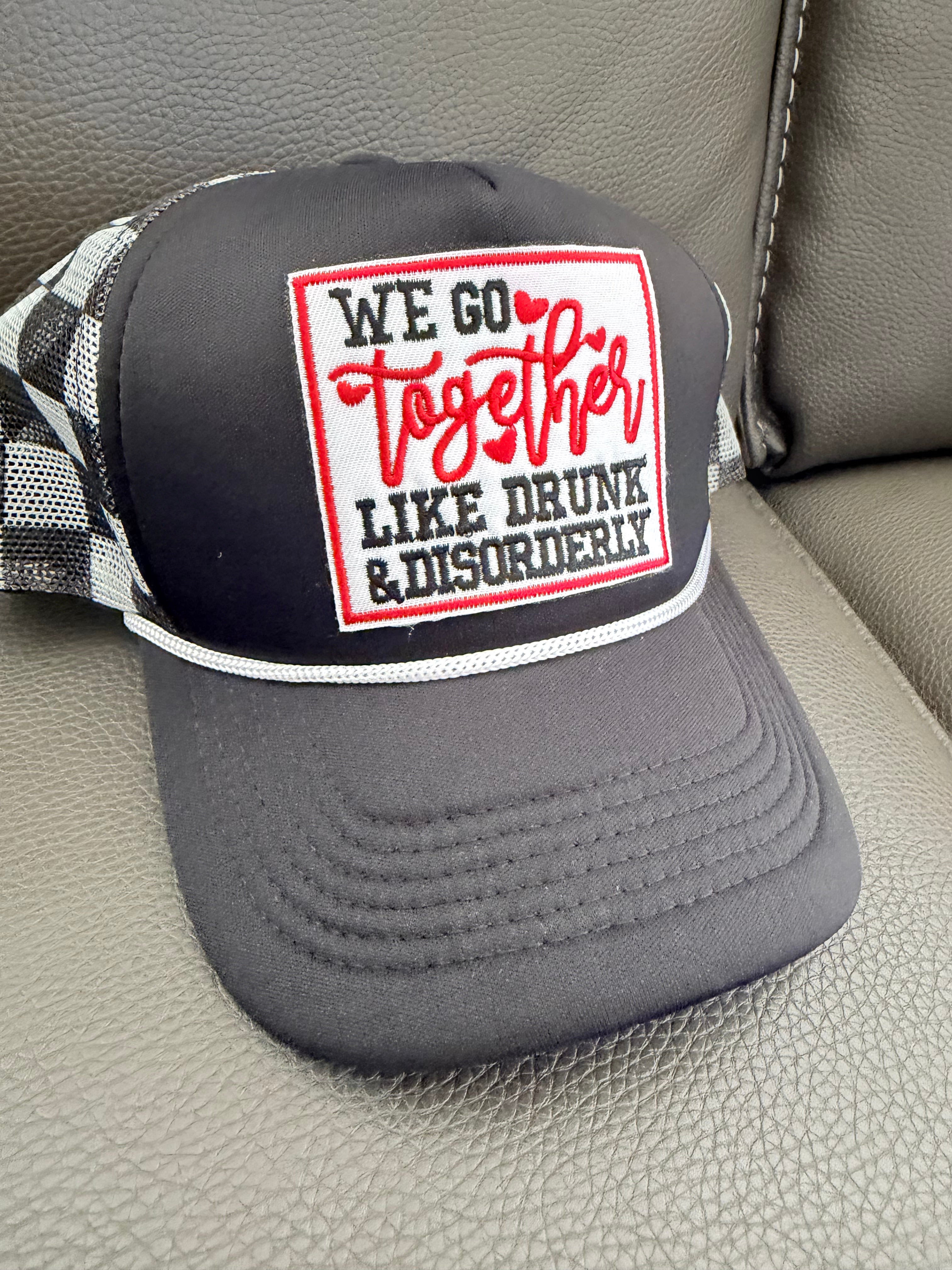 Women’s Hat We Go Together Like Drunk & Disorderly