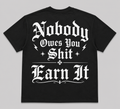 Nobody Owes You Shit, Earn It Tee