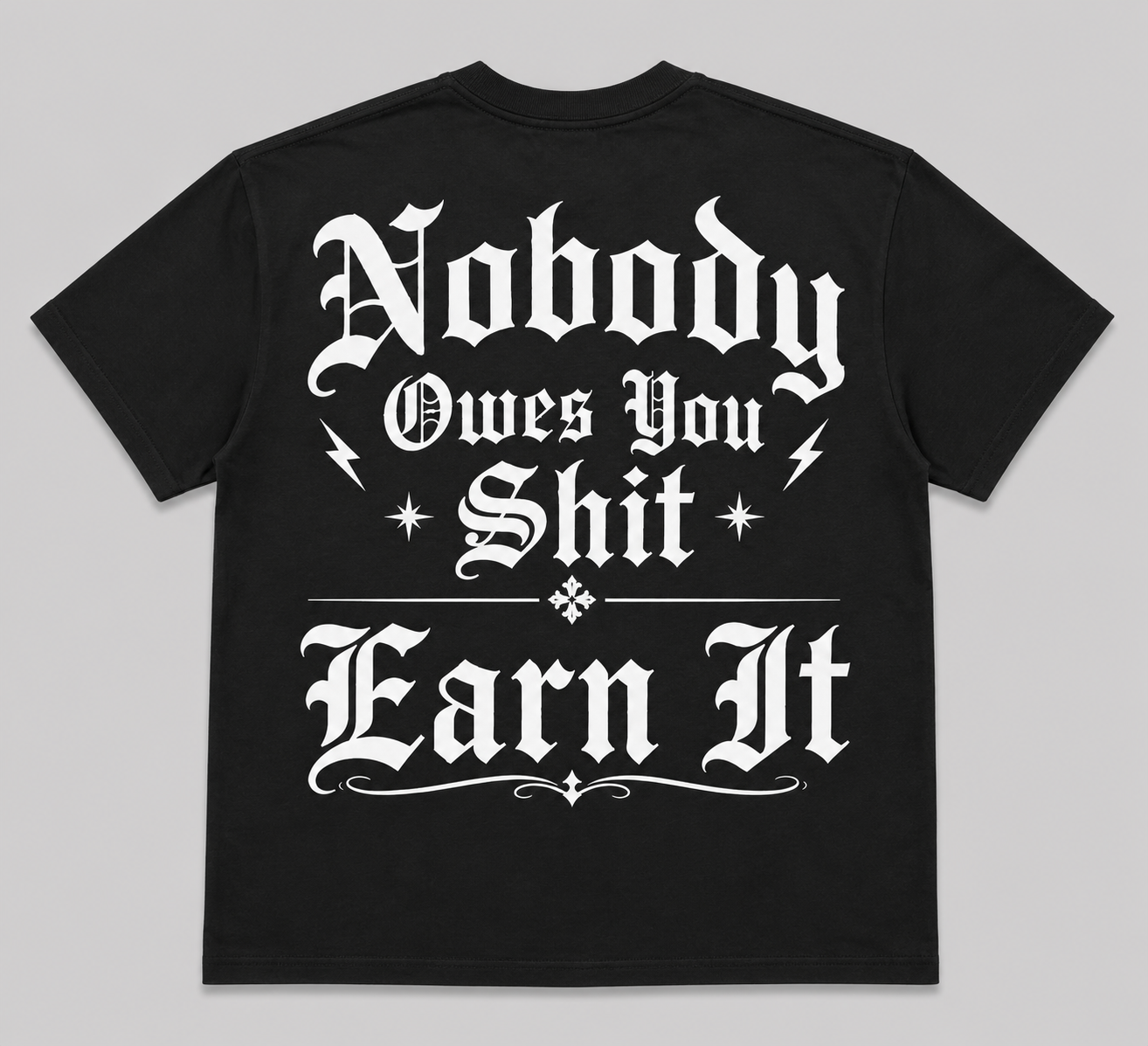 Nobody Owes You Shit, Earn It Tee